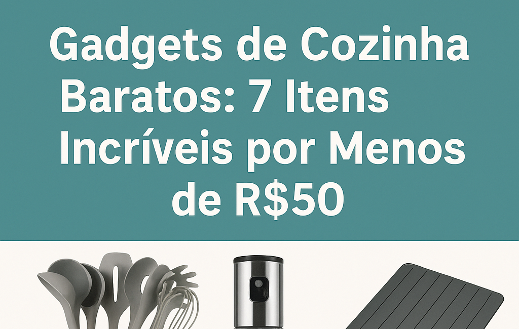 Gadgets de Cozinha Baratos 7 Itens Incríveis por Menos de R$50